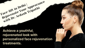 Read more about the article Face-lift in Delhi: Achieve Youthful, Radiant Skin with Dr. Ardash Tripathi