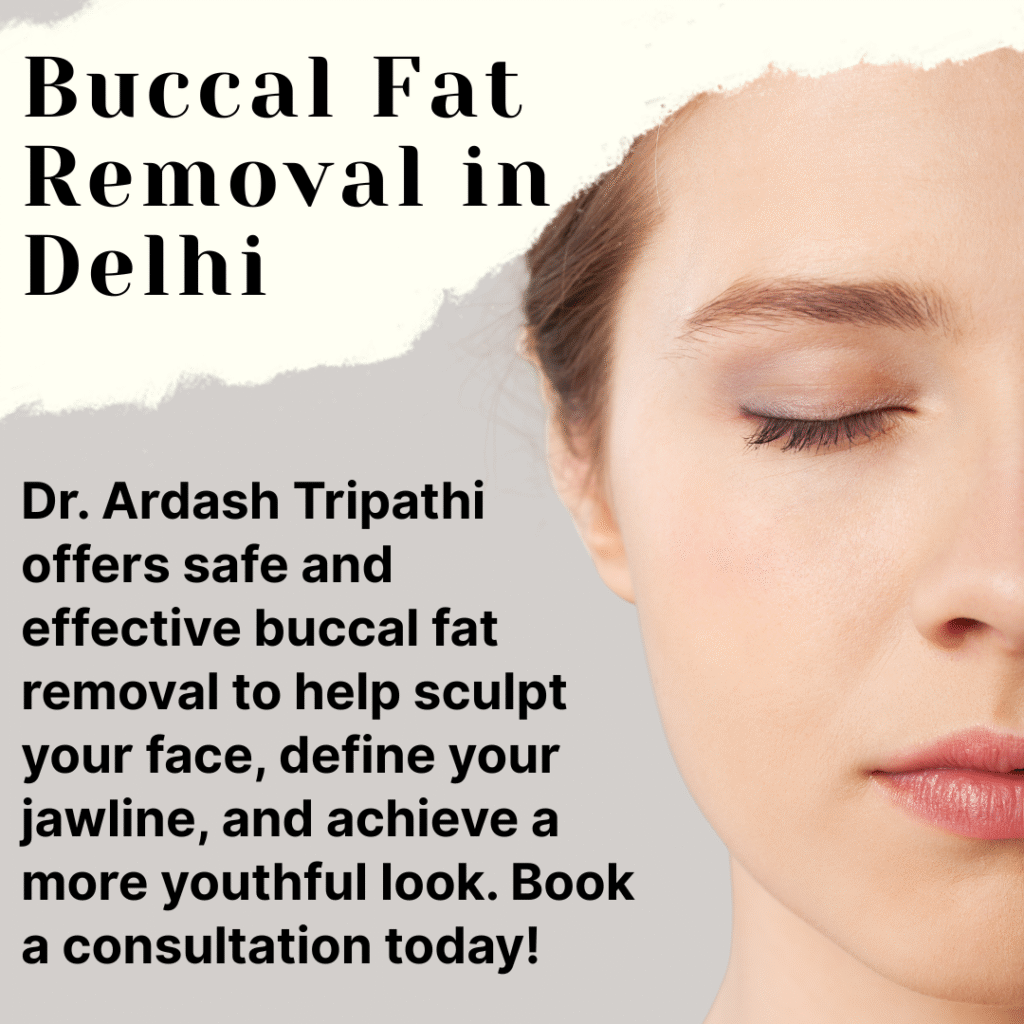Buccal fat removal procedure in Delhi by Dr. Ardash Tripathi, enhancing facial contours and defining the jawline for a more youthful and sculpted appearance.