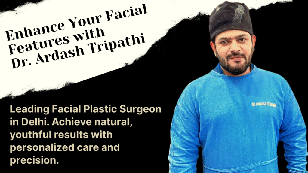 Facial plastic surgery by Dr. Ardash Tripathi in Delhi, offering customized treatments like facelifts, rhinoplasty, and chin implants for enhanced facial aesthetics and natural results.