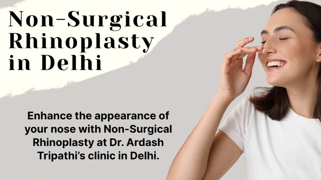 Non-Surgical Rhinoplasty procedure at Dr. Ardash Tripathi's clinic in Delhi, enhancing facial features and reshaping the nose with dermal fillers for a more defined and symmetrical appearance.
